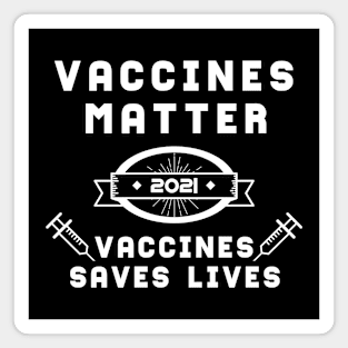 Vaccines Matter Vaccines Saves Lives | Slogan 2021 White Magnet